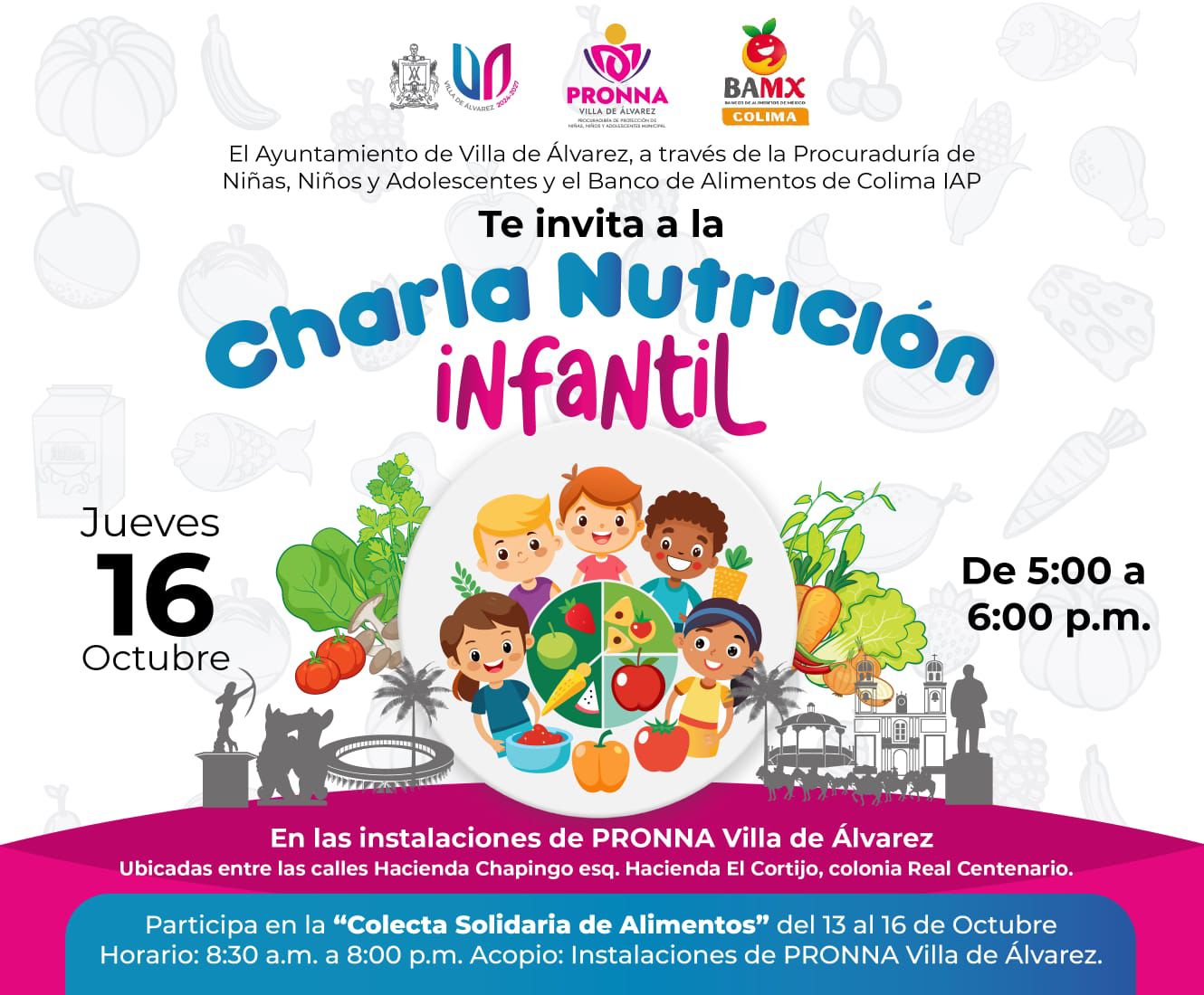 ¡Te esperamos en la Charla de Nutrición Infantil!
Este jueves 16 de octubre de 5:00 a 6:00 p.m. en las instalaciones de PRONNA Villa de Álvarez.
Aprendamos juntos a cuidar la alimentación de nuestras niñas y niños.

Ubicación: Hacienda Chapingo esq. Hacienda El Cortijo, Col. Real Centenario
